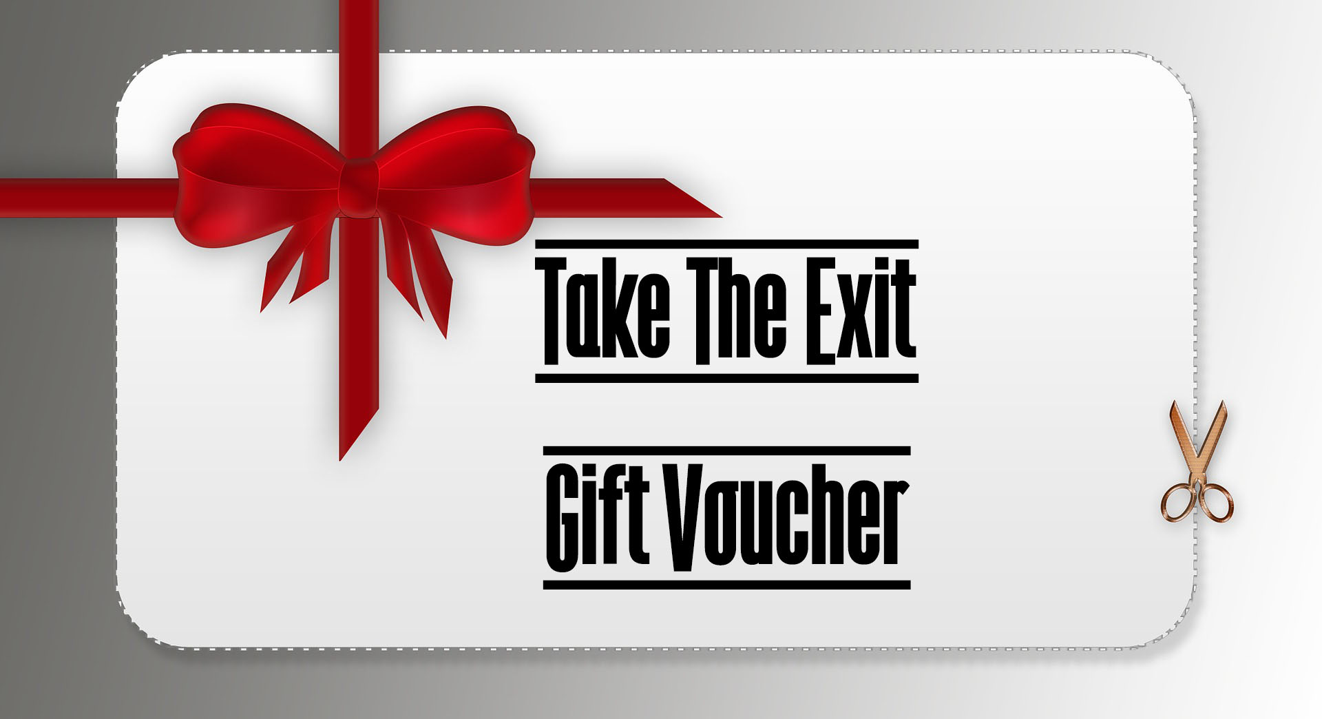 Take The Exit Gift Vouchers